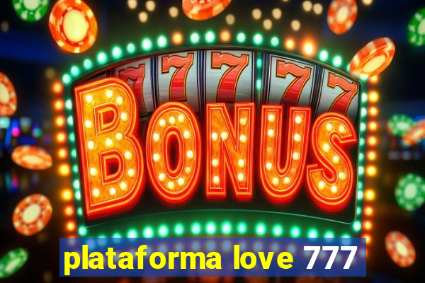 plataforma love 777